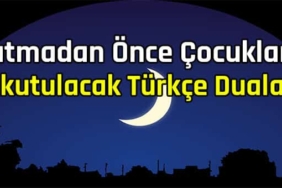 yatmadan önce çocuklara okutulacak türkçe duaları
